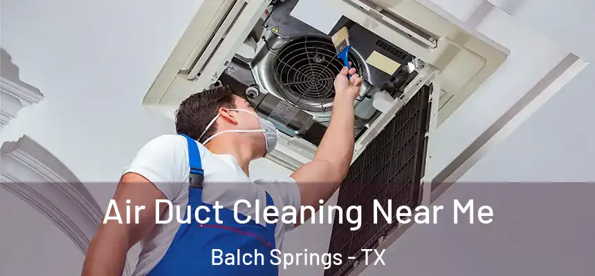  Air Duct Cleaning Near Me Balch Springs - TX