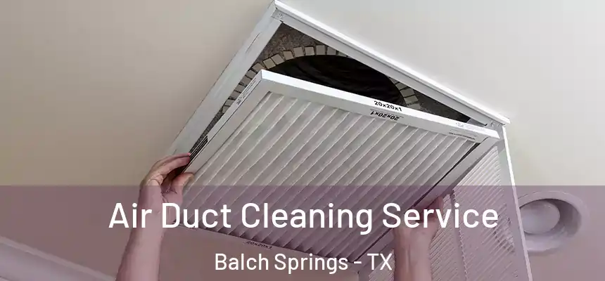  Air Duct Cleaning Service Balch Springs - TX