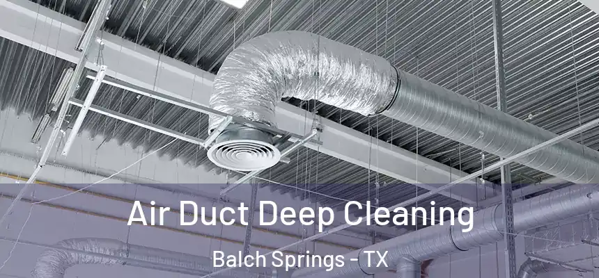  Air Duct Deep Cleaning Balch Springs - TX