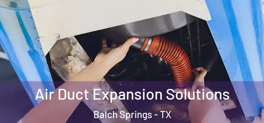 Air Duct Expansion Solutions Balch Springs - TX