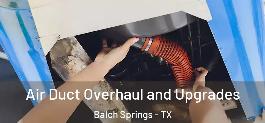  Air Duct Overhaul and Upgrades Balch Springs - TX