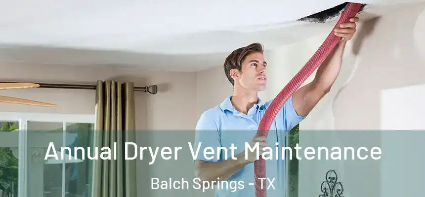  Annual Dryer Vent Maintenance Balch Springs - TX