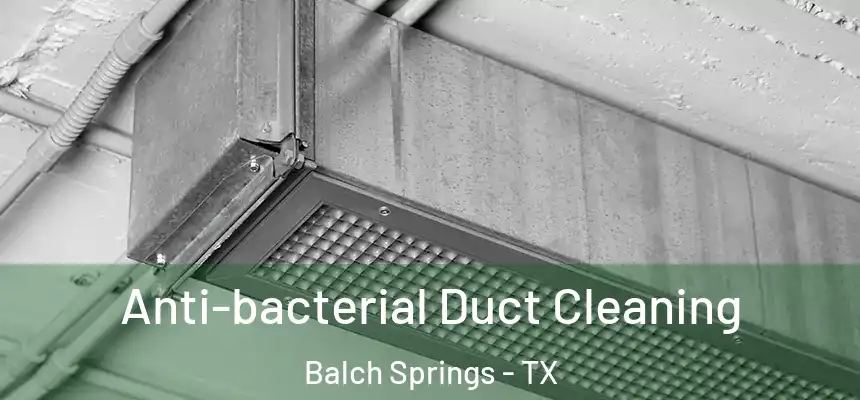  Anti-bacterial Duct Cleaning Balch Springs - TX