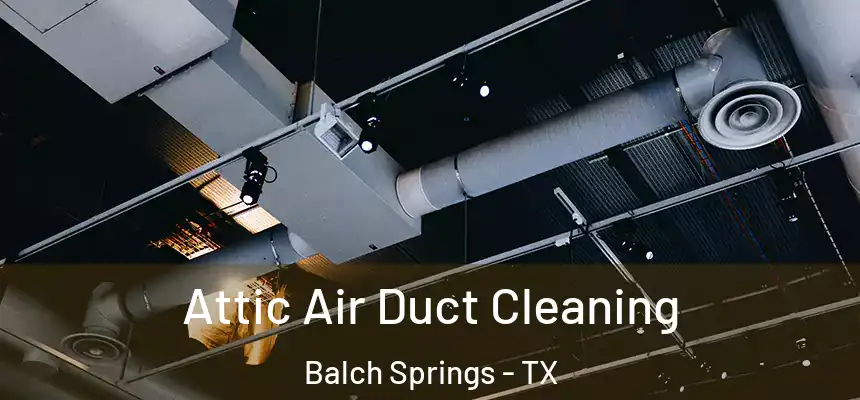  Attic Air Duct Cleaning Balch Springs - TX