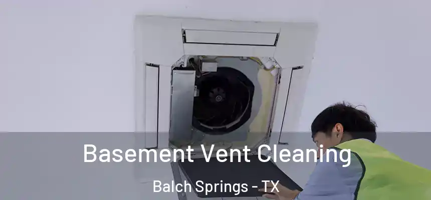  Basement Vent Cleaning Balch Springs - TX