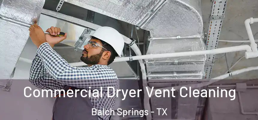  Commercial Dryer Vent Cleaning Balch Springs - TX