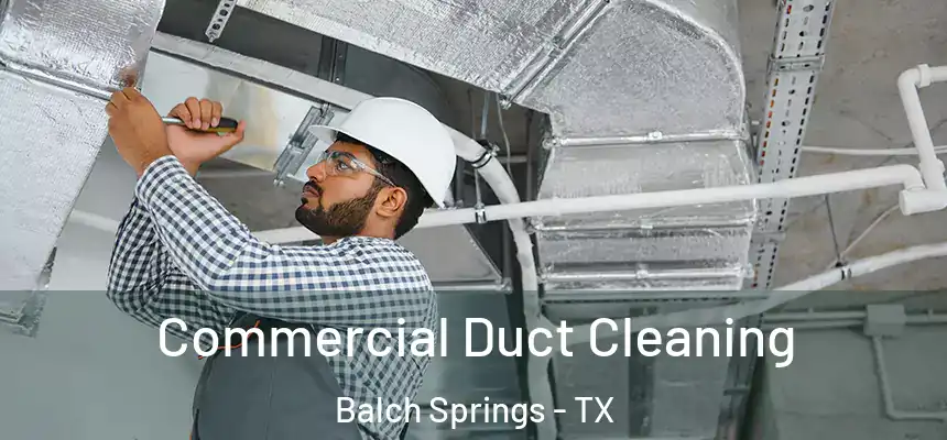 Commercial Duct Cleaning Balch Springs - TX