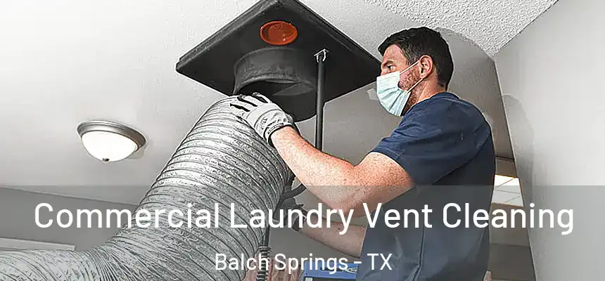 Commercial Laundry Vent Cleaning Balch Springs - TX