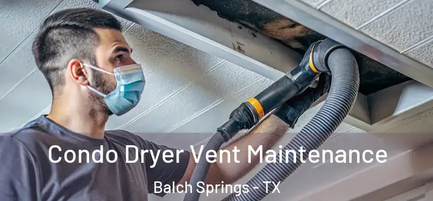  Condo Dryer Vent Maintenance Balch Springs - TX