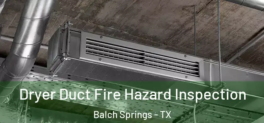  Dryer Duct Fire Hazard Inspection Balch Springs - TX