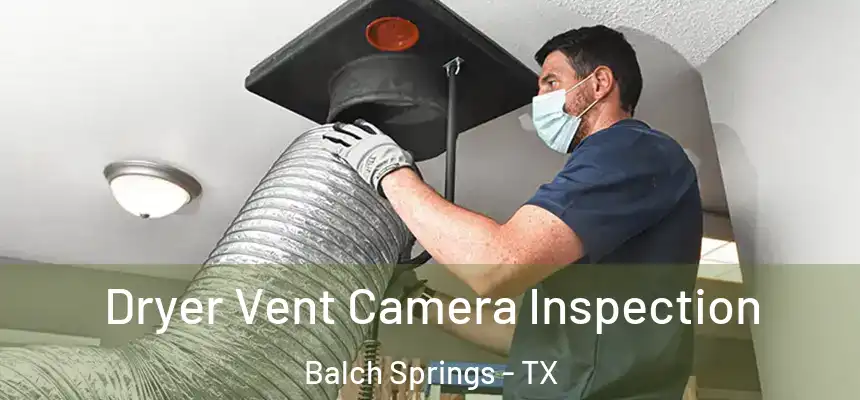  Dryer Vent Camera Inspection Balch Springs - TX