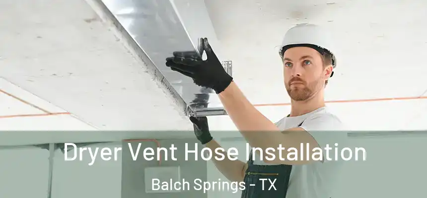  Dryer Vent Hose Installation Balch Springs - TX