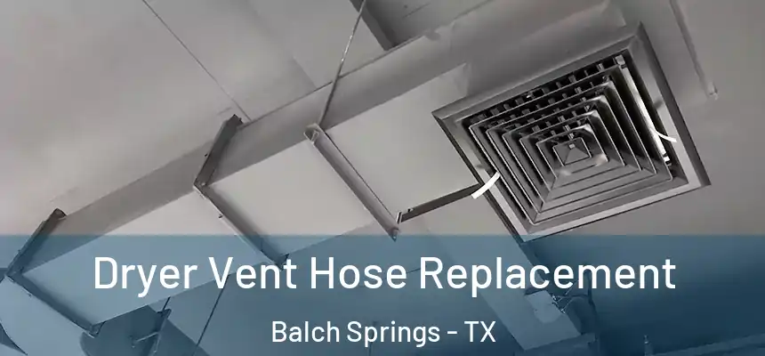  Dryer Vent Hose Replacement Balch Springs - TX