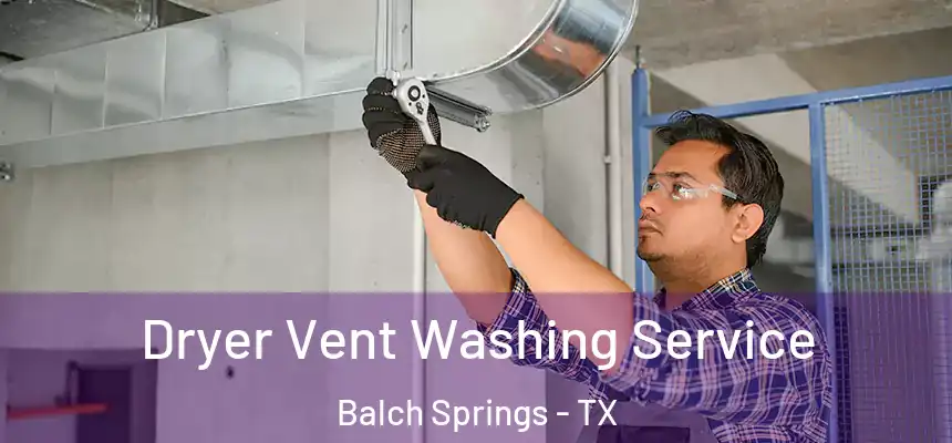  Dryer Vent Washing Service Balch Springs - TX