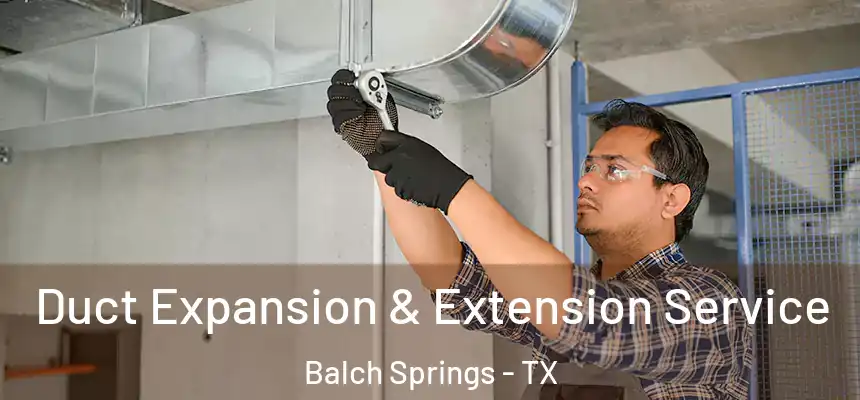 Duct Expansion & Extension Service Balch Springs - TX