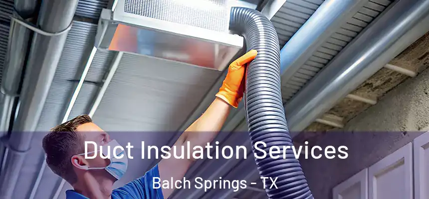  Duct Insulation Services Balch Springs - TX