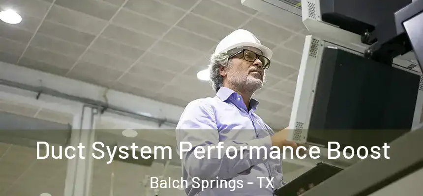  Duct System Performance Boost Balch Springs - TX