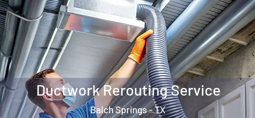 Ductwork Rerouting Service Balch Springs - TX