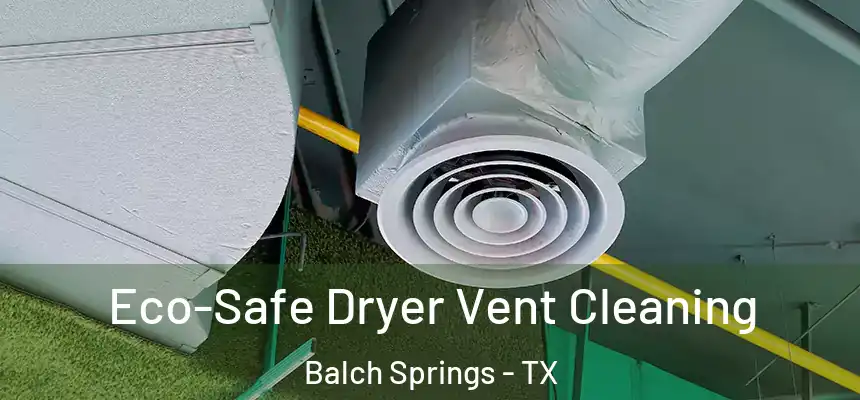  Eco-Safe Dryer Vent Cleaning Balch Springs - TX