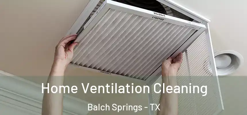  Home Ventilation Cleaning Balch Springs - TX