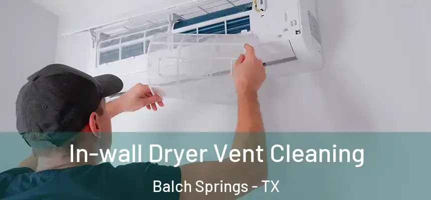  In-wall Dryer Vent Cleaning Balch Springs - TX