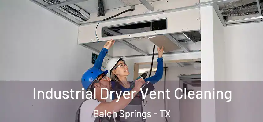  Industrial Dryer Vent Cleaning Balch Springs - TX