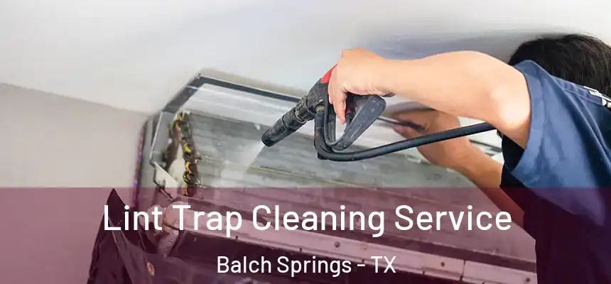 Lint Trap Cleaning Service Balch Springs - TX