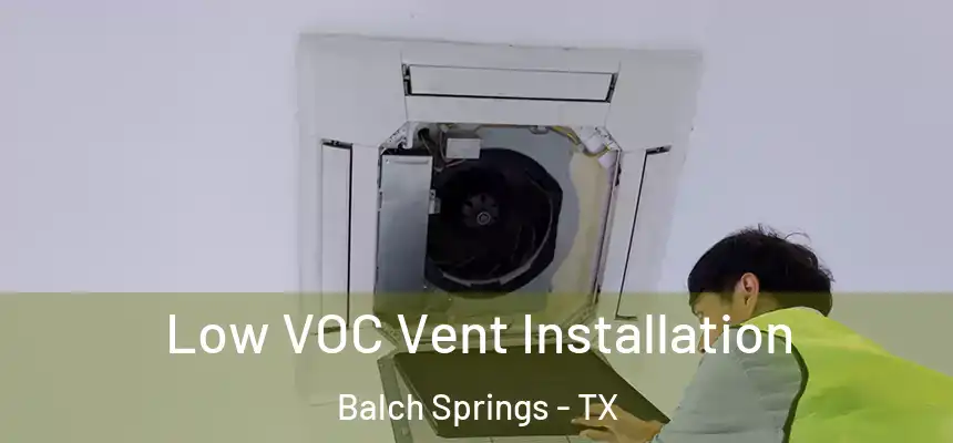 Low VOC Vent Installation Balch Springs - TX