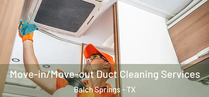  Move-in/Move-out Duct Cleaning Services Balch Springs - TX