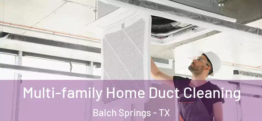  Multi-family Home Duct Cleaning Balch Springs - TX