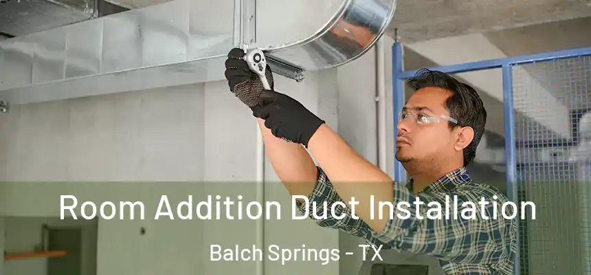  Room Addition Duct Installation Balch Springs - TX