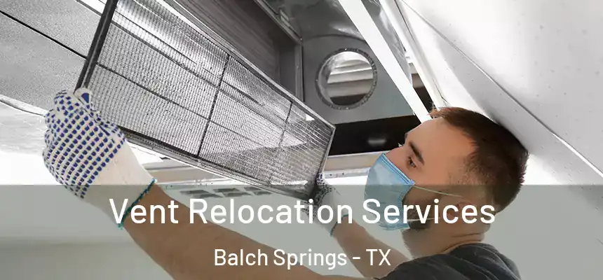  Vent Relocation Services Balch Springs - TX