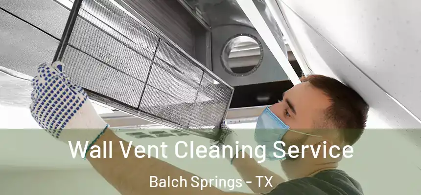  Wall Vent Cleaning Service Balch Springs - TX