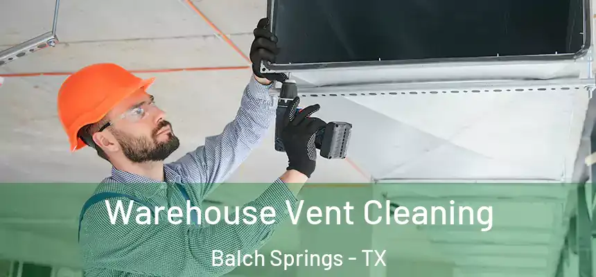  Warehouse Vent Cleaning Balch Springs - TX